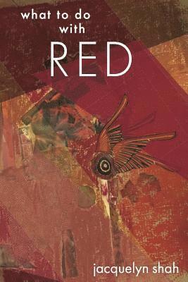Jacquelyn Shah - What to Do with Red, Häftad