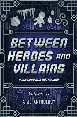 J. L. Bernard, J. E. Klimov - Between Heroes and Villains: A Superpower Anthology, Häftad