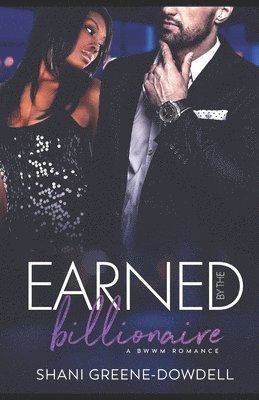 Shani Greene-Dowdell - Earned by the Billionaire: A Sweet BWWM Romance, Häftad