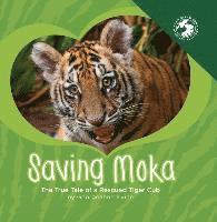 Georgeanne Irvine - Saving Moka: The True Tale of a Rescued Tiger Cub, Inbunden