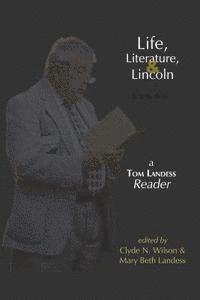 Thomas Hilditch Landess, Mary Beth Landess - Life, Literature, and Lincoln: A Tom Landess Reader, Häftad