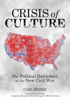 Carl Higbie - Crisis of Culture: The Political Battlefield of the New Civil War, Inbunden