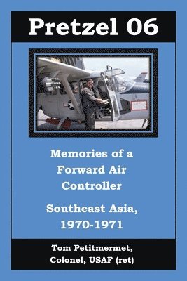 Tom Petitmermet - Pretzel 06: Memories of a Forward Air Controller, Häftad