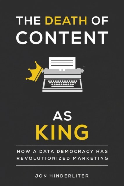 Jon Hinderliter - Death of Content as King, E-bok