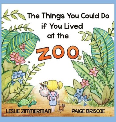 Leslie Zimmerman - The Things You Could Do if You Lived at the Zoo, Inbunden
