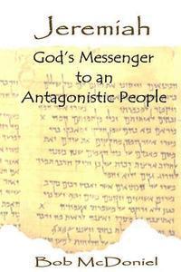 Bob McDoniel - Jeremiah: God's Messenger to an Antagonistic People, Häftad