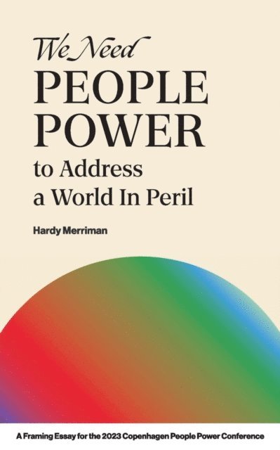 Hardy Merriman - We Need People Power to Address a World in Peril, E-bok