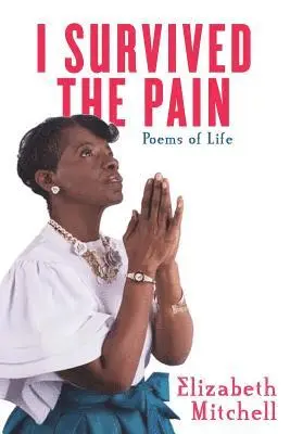 Elizabeth Mitchell - I Survived the Pain!: Poems of Life, Häftad. Tillgänglighet: Lägg i varukorg