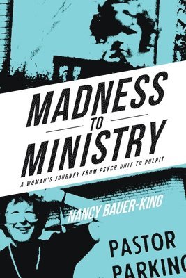 Nancy Bauer-King - Madness to Ministry, Häftad