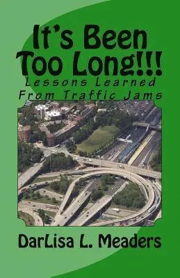 Darlisa L. Meaders - It's Been Too Long!!!: Lessons Learned From Traffic Jams, Häftad. Tillgänglighet: Lägg i varukorg