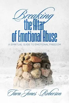 Tara Jones-Roberson - Breaking The Altar of Emotional Abuse, Häftad. Tillgänglighet: Lägg i varukorg