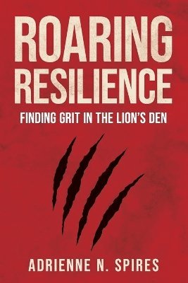 Adrienne N Spires - Roaring Resilience, Häftad