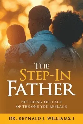 Reynald J Williams I - Step-In Father, Häftad. Tillgänglighet: Lägg i varukorg
