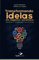 Robisom Calado, Sandra Elisabeth Da Silva - Transformando Ideias Em Negócios Lucrativos: Aplicando a Metodologia Lean Startup, Häftad