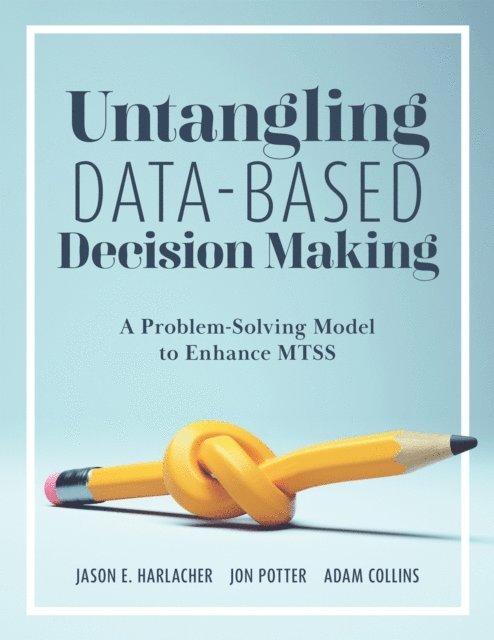 Adam Collins, Jon Potter, Jason E; Harlacher - Untangling Data-Based Decision Making, E-bok