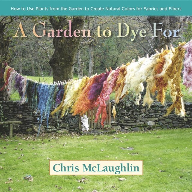 Chris McLaughlin - Garden to Dye For, E-bok