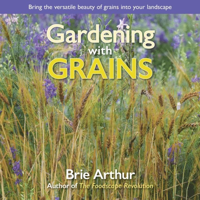 Brie Arthur - Gardening with Grains, E-bok