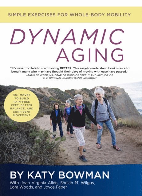 Joyce Faber, Lora Woods, Shelah M. Wilgus, Joan Virginia Allen, Katy Bowman - Dynamic Aging, E-bok