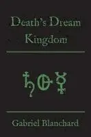 Gabriel Blanchard - Death's Dream Kingdom, Häftad. Tillgänglighet: Lägg i varukorg