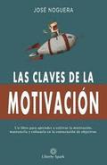 Las claves de la motivacin: Cmo aprender a cultivar la motivacin, mantenerla y enfocarla en la consecucin de objetivos