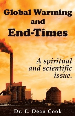 E Dean Cook - Global Warming and End-Times, Häftad