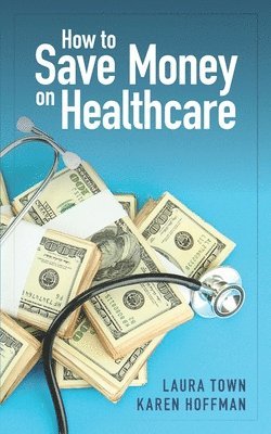 Karen Hoffman, Laura Town - How to Save Money on Healthcare, Häftad