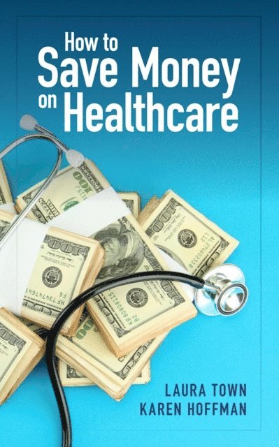 Karen Hoffman, Laura Town - How to Save Money on Healthcare, E-bok