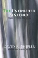 David K Shipler - Unfinished Sentence And Other Stories, Häftad. Tillgänglighet: Lägg i varukorg