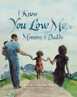 Franicia Tomokane White - I Know You Love Me, Mommy and Daddy, Häftad