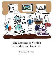 Franicia Tomokane White - The Blessings of Visiting Grandma and Grandpa, Inbunden