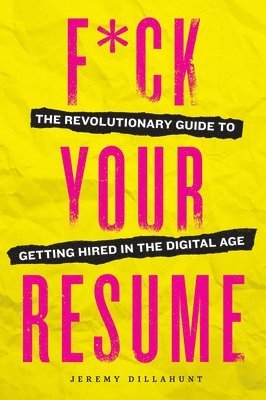 Jeremy Dillahunt - F*ck Your Resume, Häftad