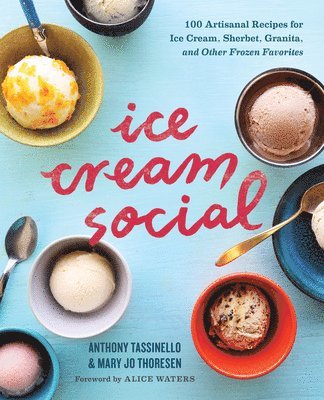 Mary Jo Thoresen, Anthony Tassinello - Ice Cream Social: 100 Artisanal Recipes for Ice Cream, Sherbet, Granita, and Other Frozen Favorites, Häftad