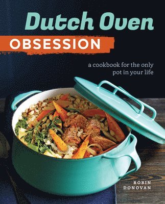 Robin Donovan - Dutch Oven Obsession: A Cookbook for the Only Pot In Your Life, Häftad. Tillgänglighet: Lägg i varukorg