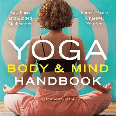 Jasmine Tarkeshi - Yoga Body and Mind Handbook: Easy Poses, Guided Meditations, Perfect Peace Wherever You Are, Häftad. Tillgänglighet: Tillfälligt slut