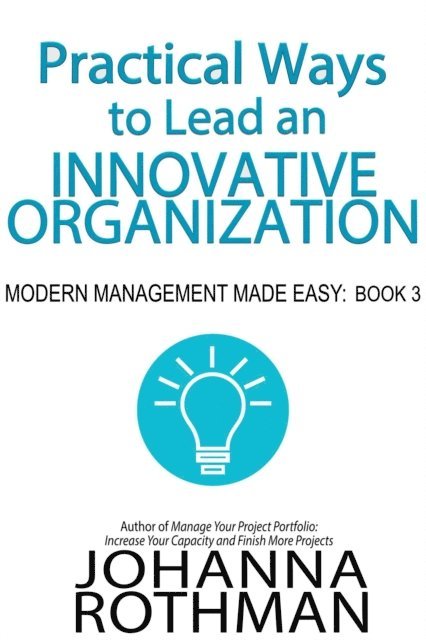 Johanna Rothman - Practical Ways to Lead an Innovative Organization, E-bok