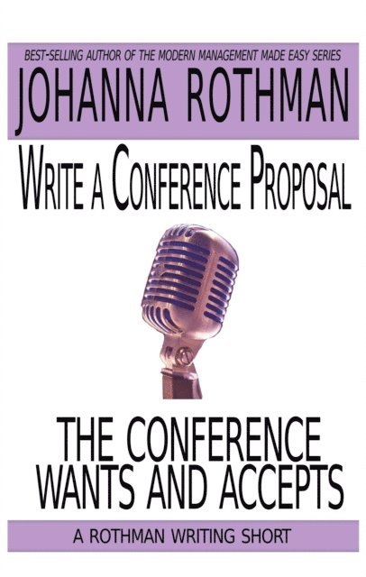 Johanna Rothman - Write a Conference Proposal the Conference Wants and Accepts, E-bok