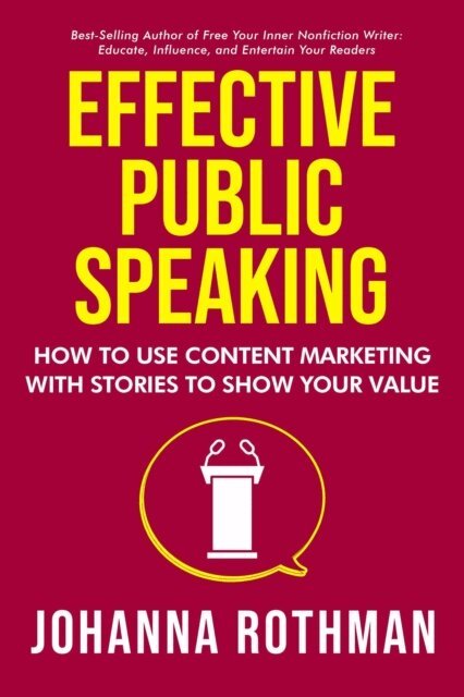 Effective Public Speaking: How to Use Content Marketing with Stories to Show Your Value