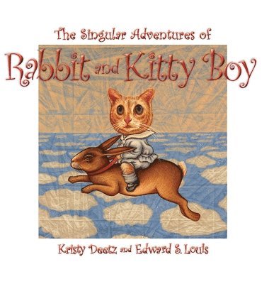 Edward S Louis - Singular Adventures of Rabbit and Kitty Boy, Inbunden