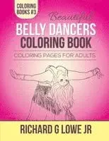 Jr. Lowe, Richard G. - Beautiful Belly Dancers Coloring Book: Coloring Pages for Adults, Häftad. Tillgänglighet: Lägg i varukorg