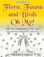 Jr. Lowe, Richard G. - Flora, Fauna and Birds Oh My! Color the Landscapes of Your Soul: Adult Coloring Pages for Relaxation and to Relieve Stress, Häftad. Tillgänglighet: Lägg i varukorg