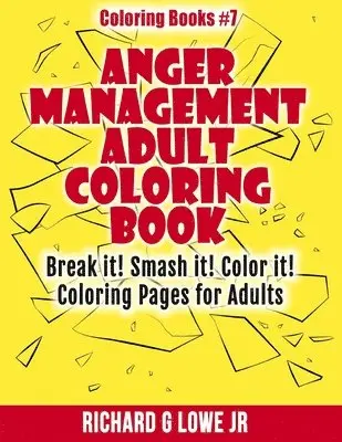 Jr. Lowe, Richard G. - Anger Management Adult Coloring Book: Break it! Smash it! Color it! Coloring Pages for Adults, Häftad. Tillgänglighet: Lägg i varukorg