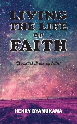 Henry Byamukama, Nancy E Williams - Living The Life Of Faith, Häftad