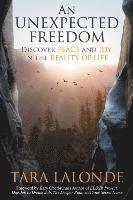 Tara LaLonde - An Unexpected Freedom: Discover Peace and Joy in the Reality of Life, Häftad