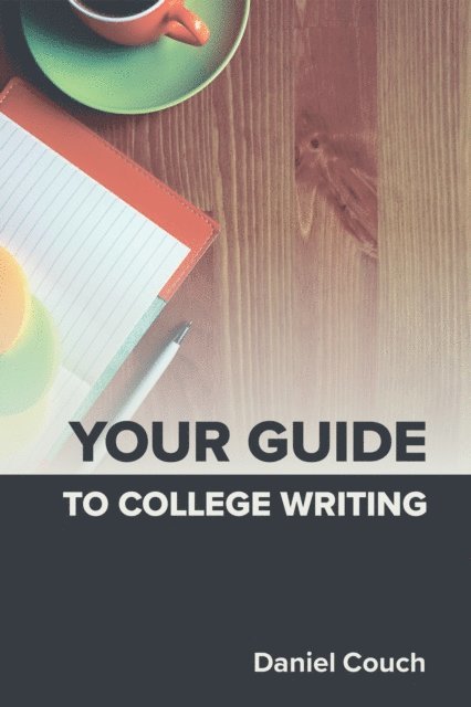 Daniel Couch - Your Guide to College Writing, E-bok