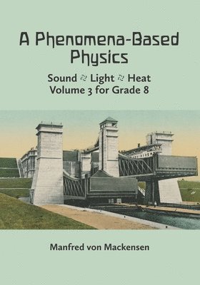 Manfred Von Mackensen - A Phenomena-Based Physics, Volume III: Sound, Light, Heat, Hydraulics, Hydrostatics, Aeromechanics, and Electromagnetism, Häftad