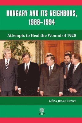 Géza Jeszenszky - Hungary and Its Neighbors, 1988-1994, Häftad