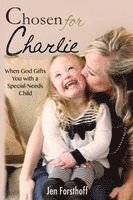 Jen Forsthoff - Chosen for Charlie: When God Gifts You with a Special-Needs Child, Häftad
