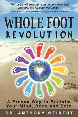 Anthony Weinert - Whole Foot Revolution: A Proven Way to Reclaim Your Mind, Body and Sole, Häftad