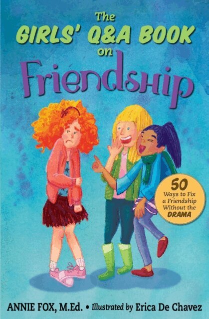 Annie Fox - Girls' Q&A Book on Friendship: 50 Ways to Fix a Friendship Without the Drama, E-bok