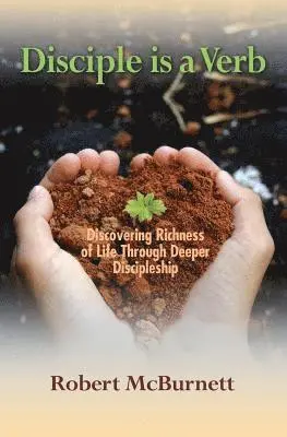 Robert McBurnett - Disciple is a Verb: Discovering Richness of Life Through Deeper Discipleship, Häftad. Tillgänglighet: Lägg i varukorg